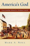 America's God: From Jonathan Edwards To Abraham Lincoln - Mark A. Noll