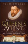 The Queen's Agent: Sir Francis Walsingham and the Rise of Espionage in Elizabethan England - John Cooper