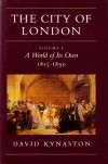 The City of London: Volume I: A World of Its Own 1815-1890 - David Kynaston