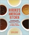 Hiroko's American Kitchen: Cooking with Japanese Flavors - Hiroko Shimbo