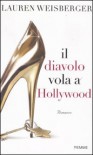 Il diavolo vola a Hollywood - Lauren Weisberger