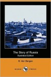 The Story of Russia (Illustrated Edition) (Dodo Press) - R. Van Bergen