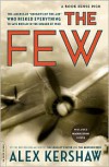 The Few: The American "Knights of the Air" Who Risked Everything to Save Britain in the Summer of 1940 - Alex Kershaw