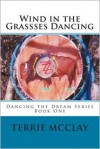 Wind in the Grassses Dancing: Dancing the Dream Series - Terrie McClay