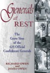 Generals at Rest: The Grave Sites of the 425 Official Confederate Generals - Richard Owen