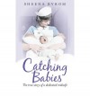 Catching Babies: A Midwife's Tale - Sheena Byrom