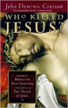 Who Killed Jesus?: Exposing the Roots of Anti-Semitism in the Gospel Story of the Death of Jesus - John Dominic Crossan