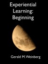 Experiential Learning: Beginning (1) - Gerald M. Weinberg
