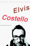 Elvis Costello: A Biography - Tony Clayton-Lea