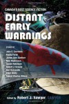 Distant Early Warnings: Canada's Best Science Fiction - Robert J. Sawyer