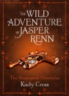 The Wild Adventure of Jasper Renn (The Steampunk Chronicles) - Kady Cross