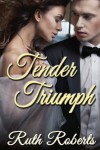 Tender Triumph - Ruth Roberts