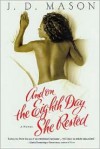 And on the Eighth Day She Rested - J.D. Mason, Jaclyn Meridy