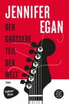 Der grössere Teil der Welt: Roman - Jennifer Egan