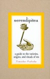 Serendipitea: A Guide To The Varieties, Origins, And Rituals Of Tea - Tomislav Podreka