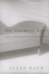 The Intimate Hour: Love and Sex in Psychotherapy - Susan Baur