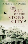 The Fall of the Stone City - Ismail Kadaré