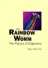 The Rainbow And The Worm: The Physics Of Organisms - Mae-Wan Ho
