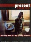 Present Tense--Writing and Art by Young Women: Edited by the CALYX Young Women's Editorial Collective - Micki Reaman