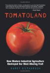 Tomatoland: How Modern Industrial Agriculture Destroyed Our Most Alluring Fruit - Barry Estabrook