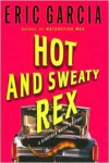 Hot and Sweaty Rex: A Dinosaur Mafia Mystery (Dinosaur Mafia Mysteries) - Eric Garcia