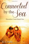 Connected by the Sea: 1 (Hawaiian Crush) - E. L. Todd