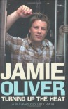 Jamie Oliver: Turning Up the Heat: A Biography - Gilly Smith