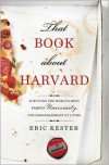 That Book about Harvard: Surviving the World's Most Famous University, One Embarrassment at a Time - Eric Kester