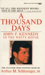 A Thousand Days: John F. Kennedy in the White House - Arthur M. Schlesinger Jr.