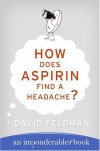 How Does Aspirin Find a Headache? : An Imponderables' Book - David Feldman, Kassie Schwan