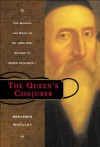 The Queen's Conjurer: The Science and Magic of Dr. John Dee, Advisor to Queen Elizabeth I - Benjamin Woolley