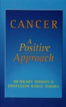 Cancer: The Positive Approach - Karol Sikora, HILARY THOMAS KAROL SIKORA