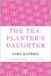 The Tea-Planter's Daughter - Sara Banerji