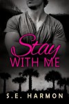 Stay With Me - S.E. Harmon