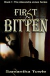 First Bitten: The Alexandra Jones series Book 1 - Samantha Towle