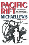 Pacific Rift: Adventures in the Fault Zone between the U.S. and Japan - Michael Lewis