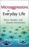 Microaggressions in Everyday Life: Race, Gender, and Sexual Orientation - Derald Wing Sue