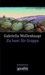 Zu bunt für Grappa: Maria Grappas 10. Fall - Gabriella Wollenhaupt