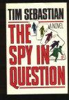 The Spy In Question - Tim Sebastian