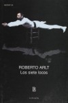 Los siete locos (Spanish Edition) - Roberto Arlt