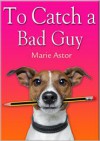 To Catch a Bad Guy (Book One of the Janet Maple Series) - Marie Astor