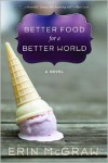 Better Food for a Better World - Erin  McGraw