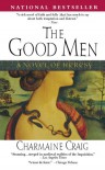The Good Men: A Novel of Heresy - Charmaine Craig