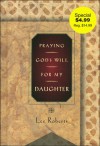 Praying God's Will: For My Daughter (Praying God's Will Series) - Lee Roberts