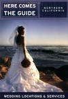 Here Comes the Guide: Northern California: Wedding Locations and Services - Jan Brenner