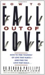 How to Fall out of Love: How to Free Yourself of Love That Hurts--and Find the Love That Heals... - Debora Phillips, Robert Judd
