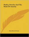 Shelley, Peterloo and the Mask of Anarchy - H. Buxton Forman