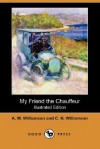 My Friend the Chauffeur - Alice Muriel Williamson, Charles Norris Williamson