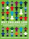 Why England Lose & Other Curious Football Phenomena Explained - Simon Kuper, Stefan Szymanski
