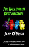 The Halloween Orgy Massacre - Jeff    O'Brien
